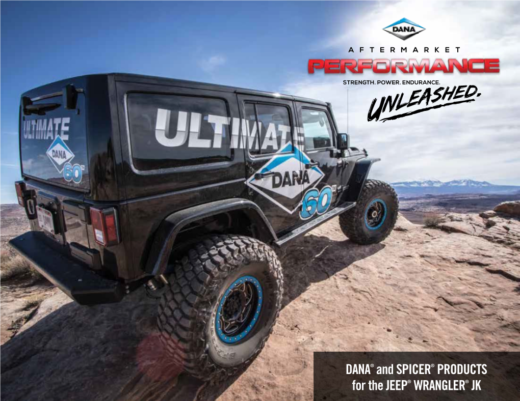 DANA® and SPICER® PRODUCTS for the JEEP® WRANGLER® JK 1 TABLE of CONTENTS the Ultimate Dana 60™ Axles