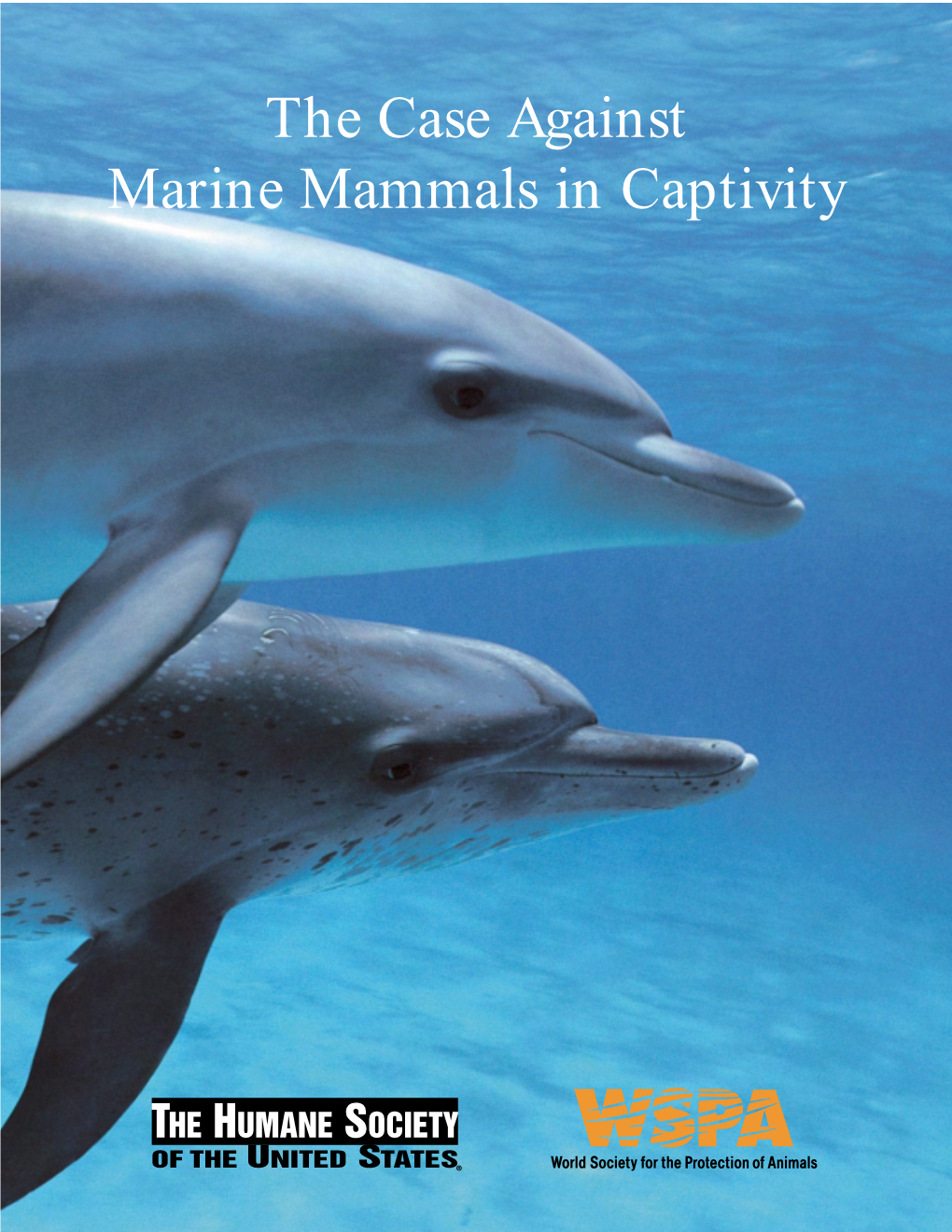 The Case Against Marine Mammals in Captivity the Case Against Marine Mammals in Captivity
