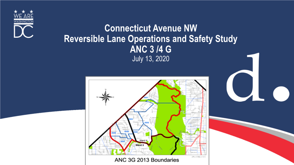 Connecticut Avenue NW Reversible Lane Operations and Safety Study ANC 3 /4 G July 13, 2020 Introduction to Tonight’S Presentation