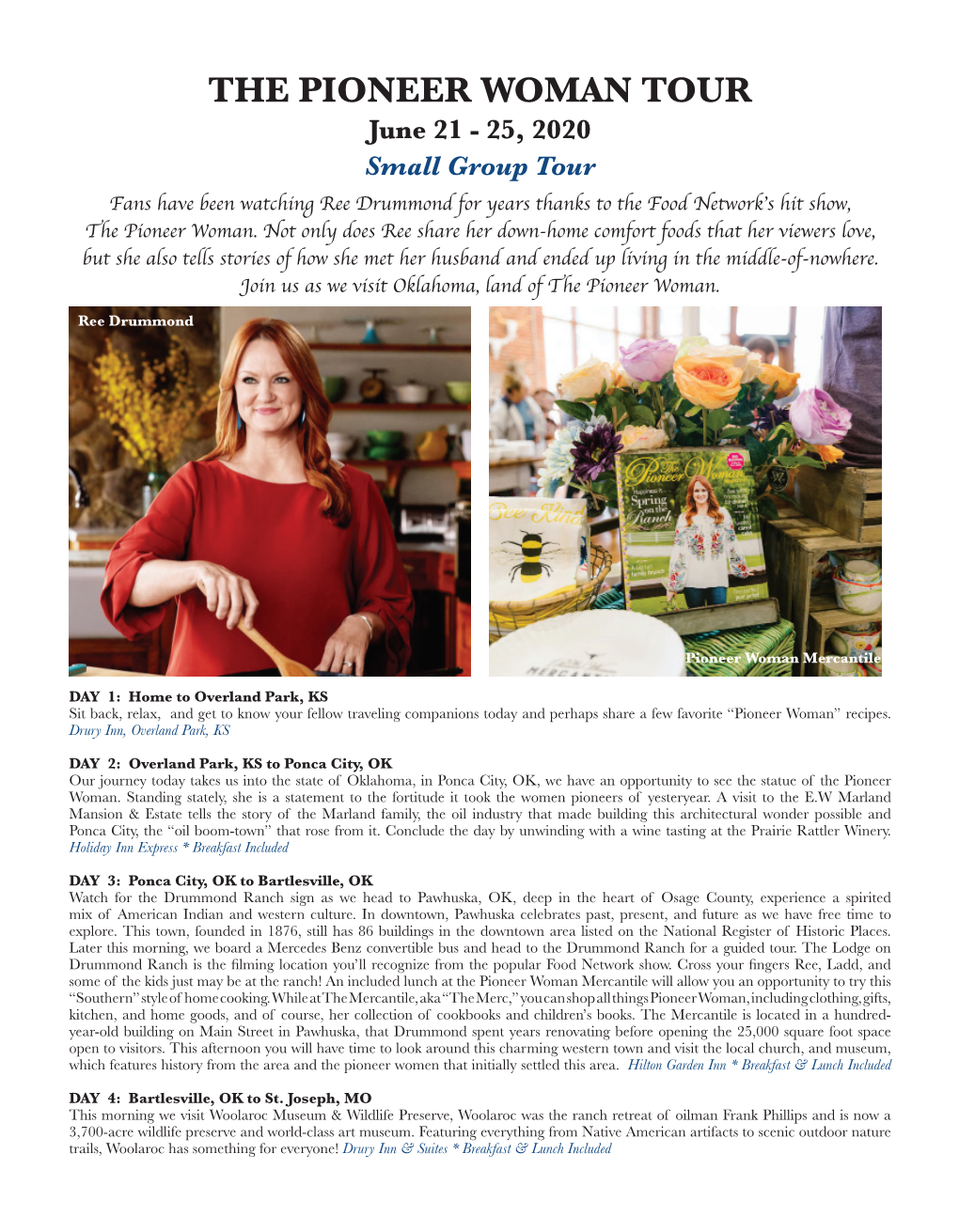 THE PIONEER WOMAN TOUR June 21 - 25, 2020 Small Group Tour Fans Have Been Watching Ree Drummond for Years Thanks to the Food Network’S Hit Show, the Pioneer Woman