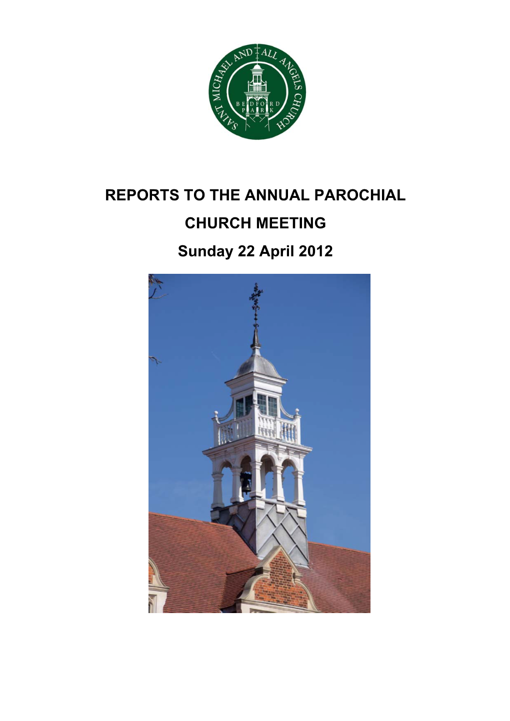 REPORTS to the ANNUAL PAROCHIAL CHURCH MEETING Sunday 22 April 2012