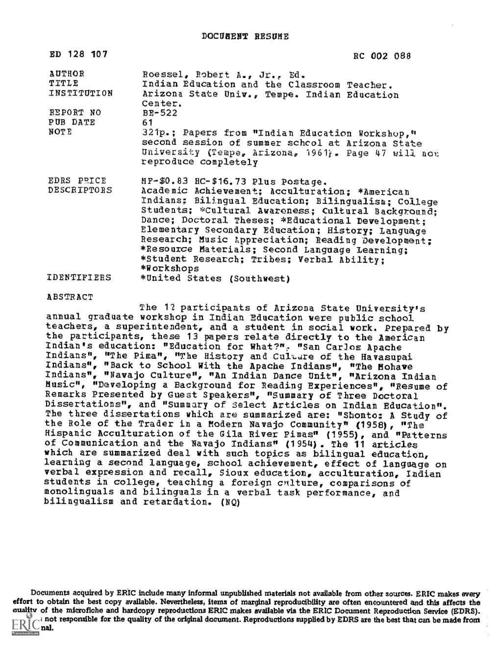 DOCUMENT RESUME ED 128 107 RC 002 088 AUTHOR Roessel, Robert A., Jr., Ed. TITLE Indian Education and the Classroom Teacher. INST