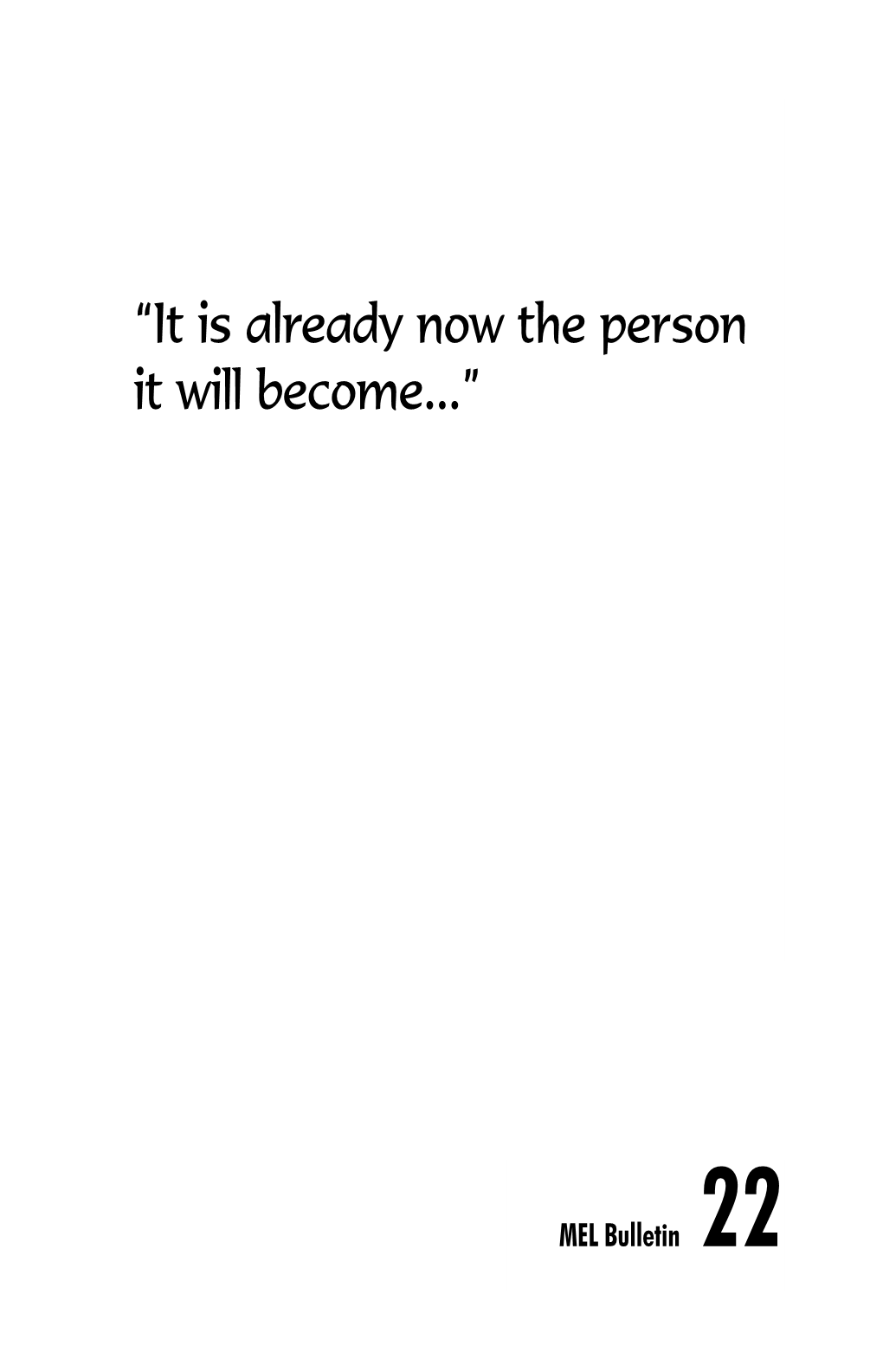 “It Is Already Now the Person It Will Become...”