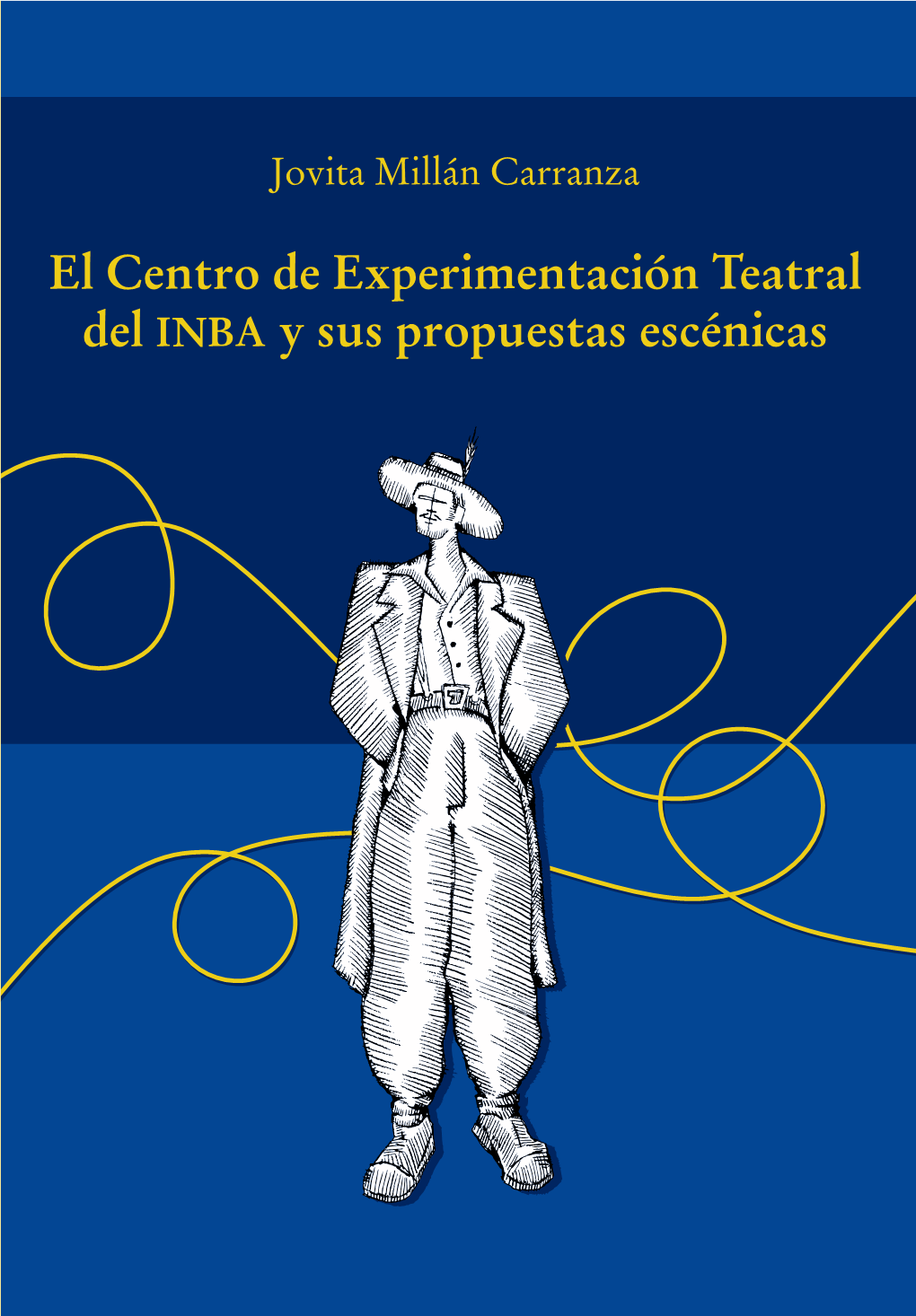 El Centro De Experimentación Teatral Del Inba Y Sus Propuestas Escénicas © Jovita Millán Carranza Primera Edición: 2014 D