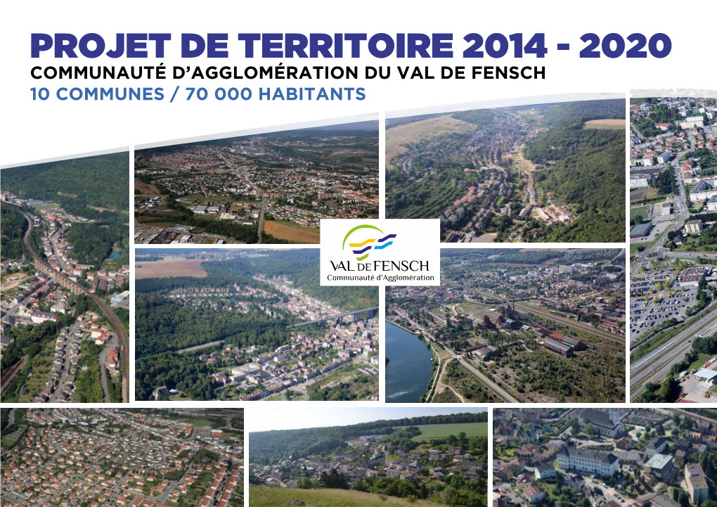 Projet De Territoire 2014 - 2020 Communauté D’Agglomération Du Val De Fensch 10 Communes / 70 000 Habitants