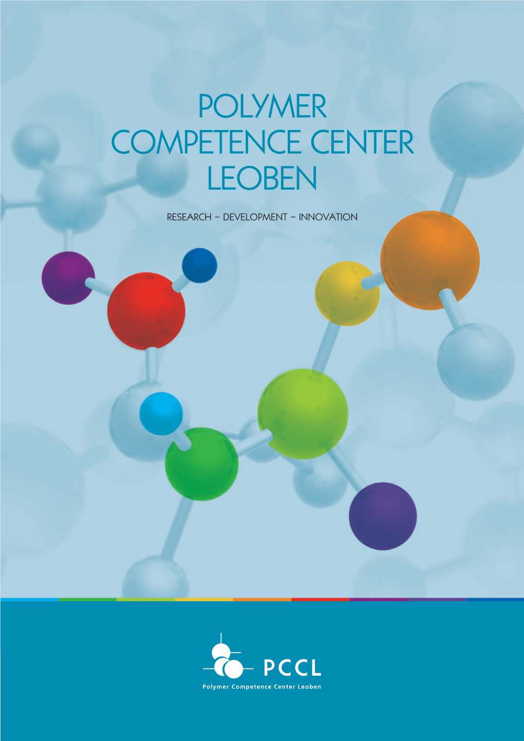 Polymer Competence Center Leoben Gmbh Roseggerstraße 12, A-8700 Leoben the COMPANY Tel: +43 3842 42962–0, Fax: –6, Office@Pccl.At