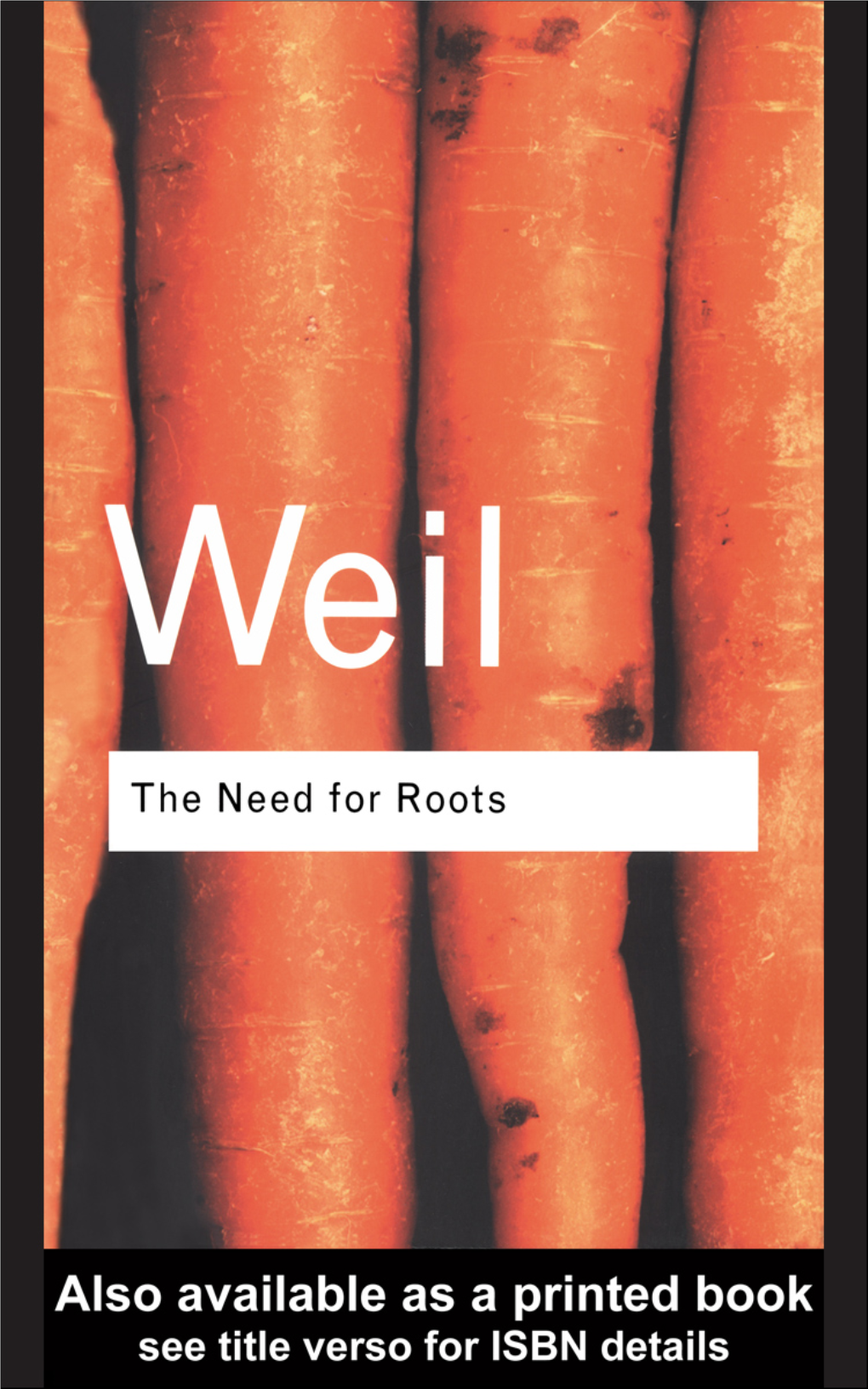 The Need for Roots: Prelude to a Declaration of Duties Towards Mankind/Simone Weil; Preface by T.S.Eliot