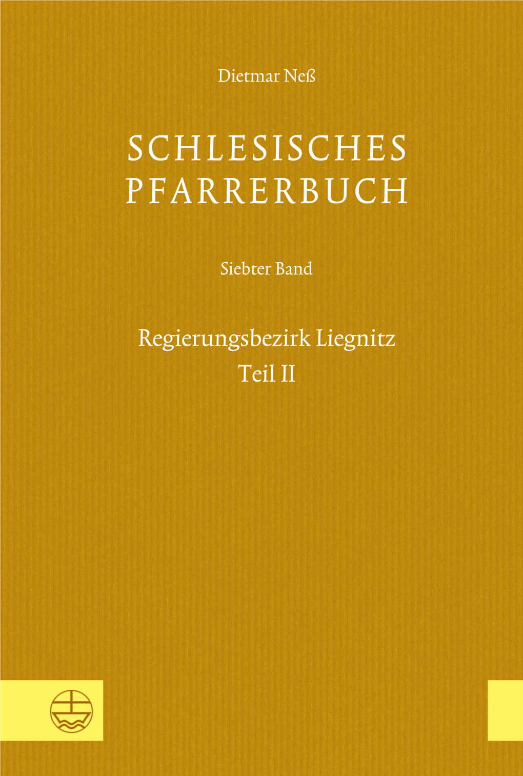 Schlesisches Pfarrerbuch. Siebter Band: Regierungsbezirk Liegnitz, Teil II