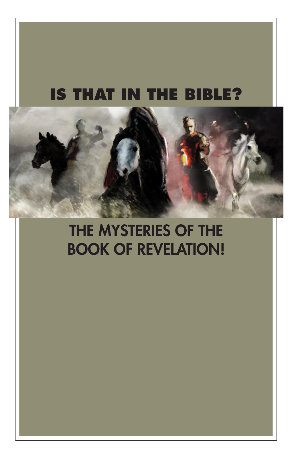 Is That in the Bible? the Mysteries of the Book of Revelation! 1 2 Is That in the Bible? the Mysteries of the Book of Revelation! Introduction