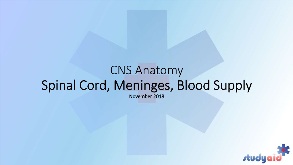 Spinal Cord, Meninges, Blood Supply November 2018 What We Will Cover