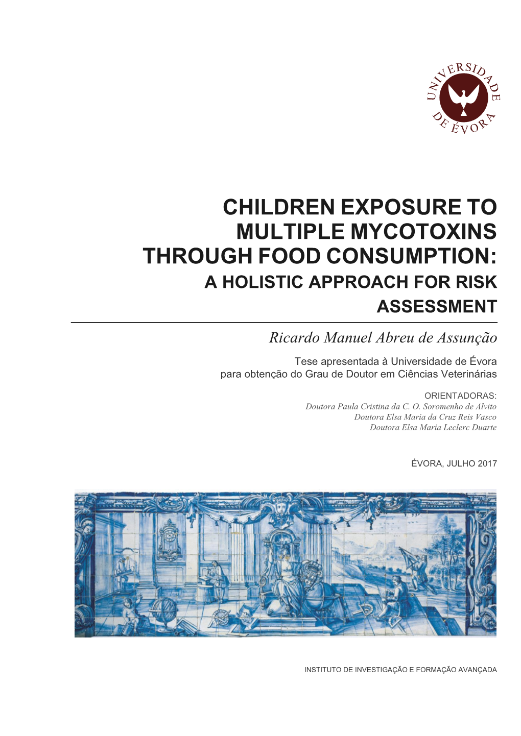 CHILDREN EXPOSURE to MULTIPLE MYCOTOXINS THROUGH FOOD CONSUMPTION: a HOLISTIC APPROACH for RISK ASSESSMENT Ricardo Manuel Abreu De Assunção