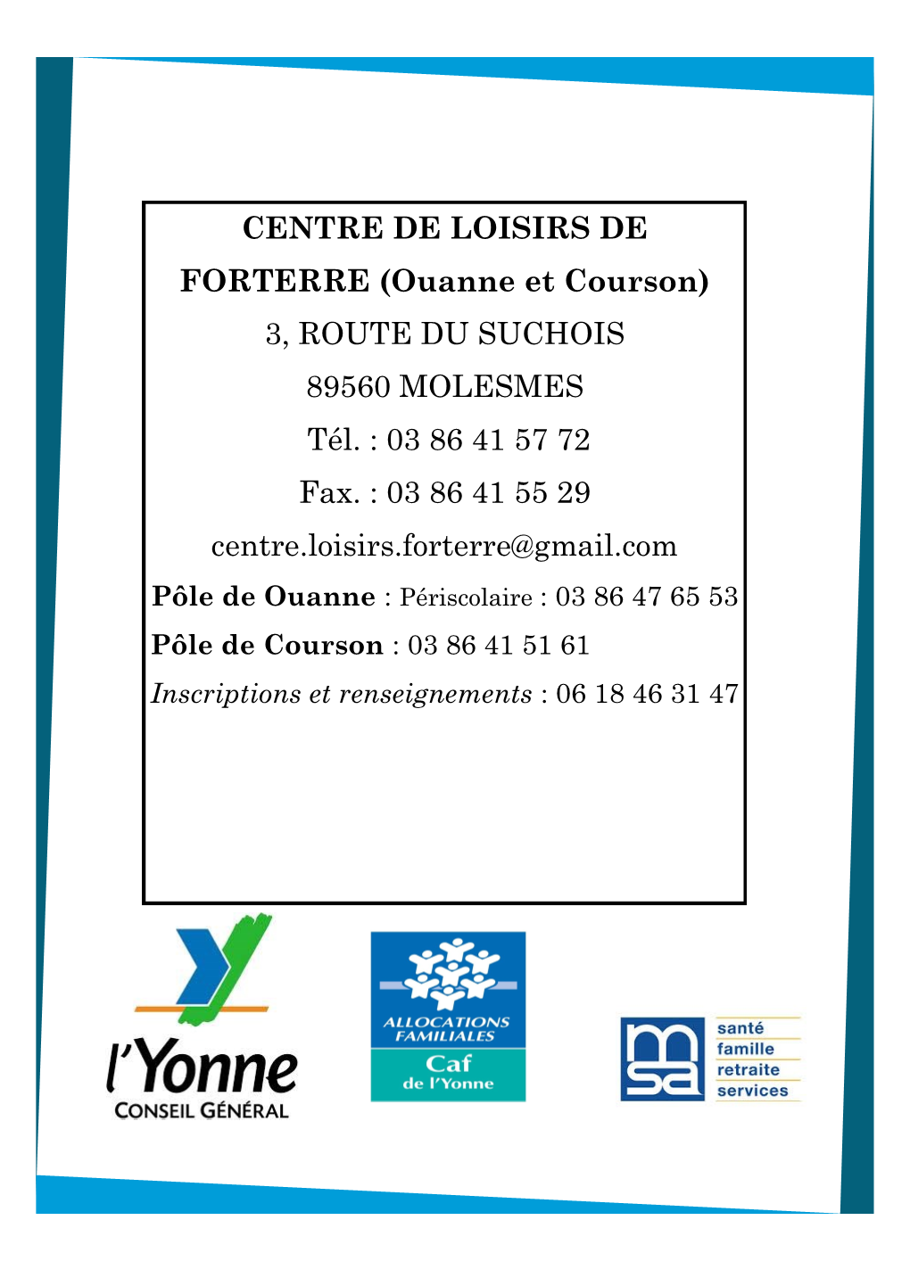 CENTRE DE LOISIRS DE FORTERRE (Ouanne Et Courson) 3, ROUTE DU SUCHOIS 89560 MOLESMES Tél. : 03 86 41 57 72 Fax. : 03 86 41 55