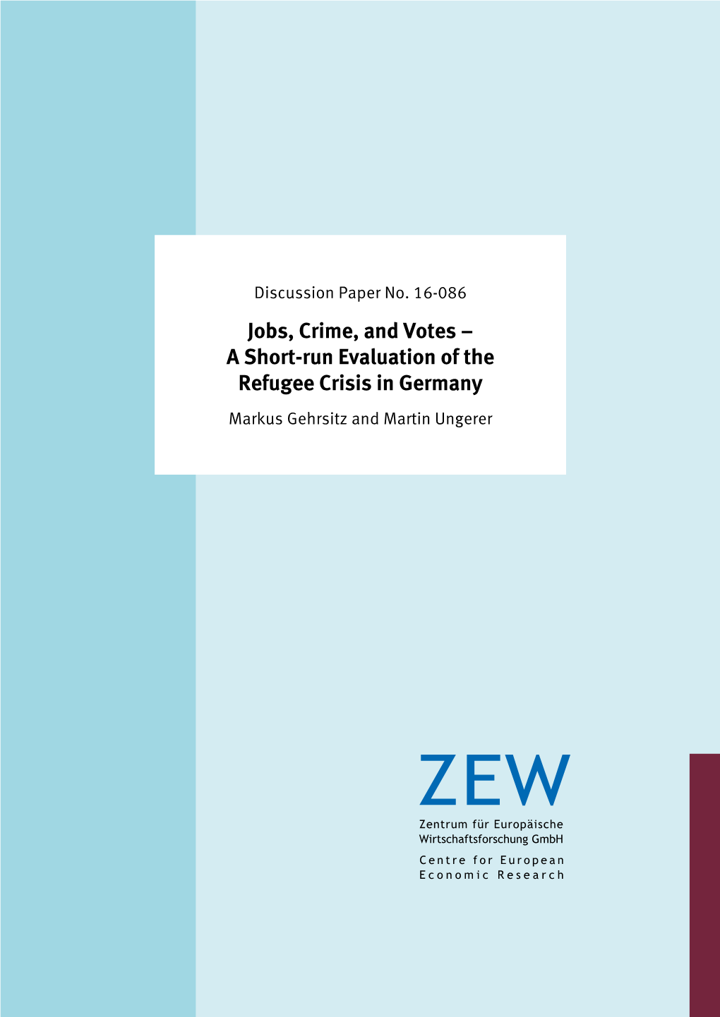 Jobs, Crime, and Votes – a Short-Run Evaluation of the Refugee Crisis in Germany Markus Gehrsitz and Martin Ungerer Discus­­ Si­­ On­­ Paper No