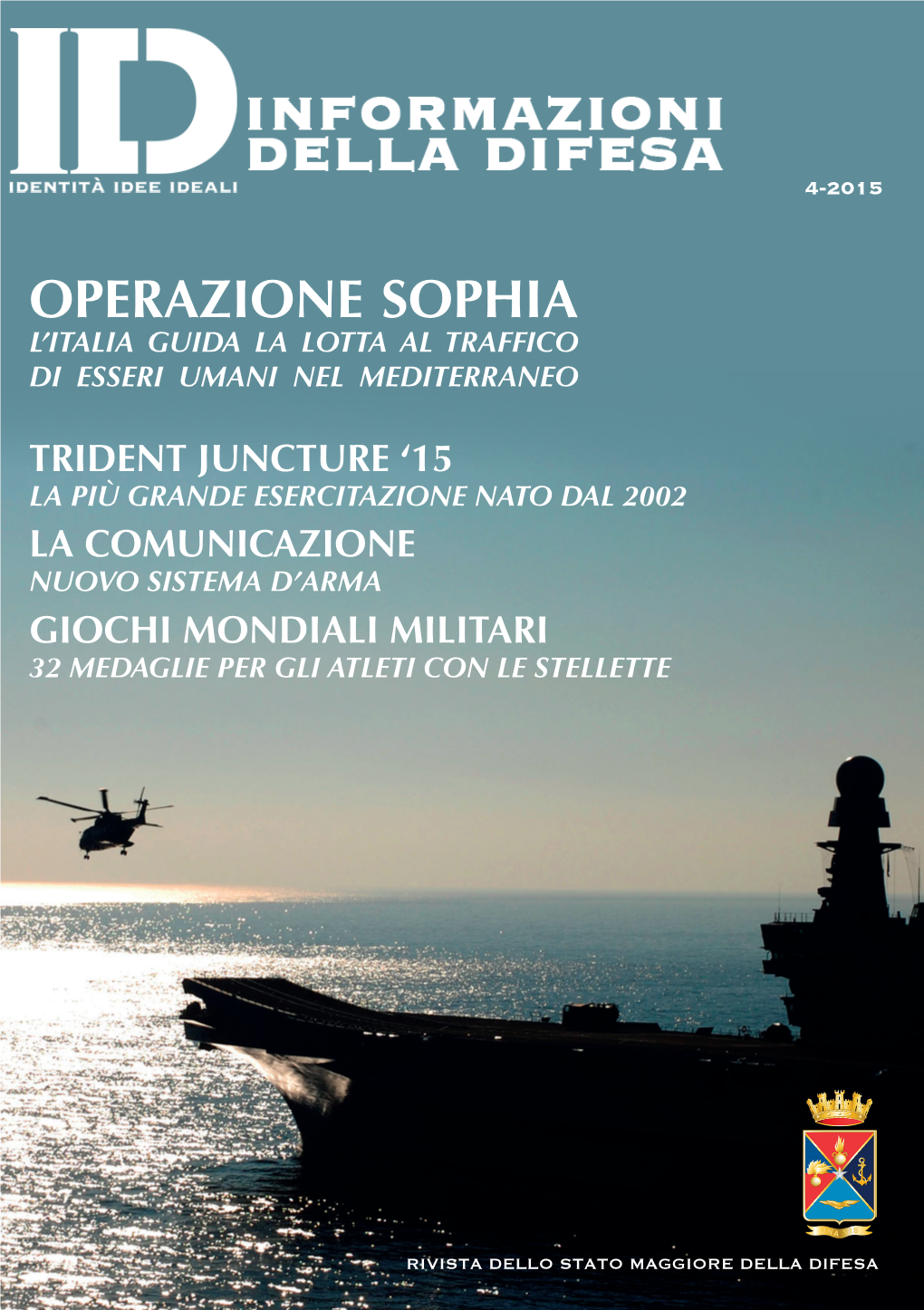 OPERAZIONE SOPHIA PIÙ GRANDEESERCITAZIONE NATO DAL 2002 RIVISTA DELLO STATOMAGGIOREDELLA DIFESA 4-2015 15/03/16 10:38 L’Esperienza Si Misura in Ore Di Volo