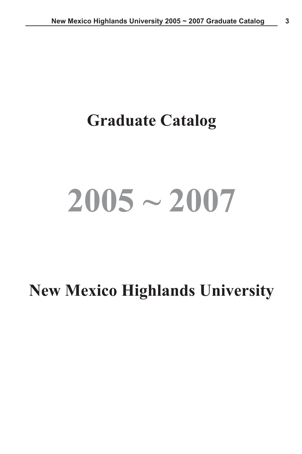 Graduate Catalog 2005-2007 Is a Description of New Mexico Highlands University’S Academic Programs and Courses of Instruction