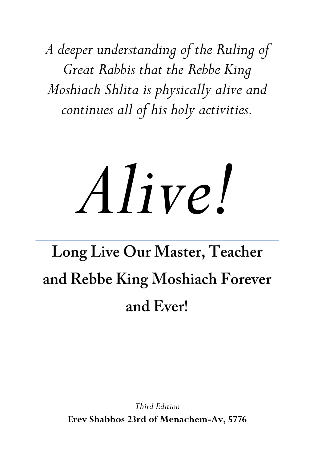 A Deeper Understanding of the Ruling of Great Rabbis That the Rebbe King Moshiach Shlita Is Physically Alive and Continues All of His Holy Activities