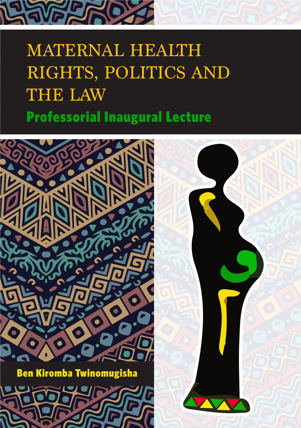 MATERNAL HEALTH RIGHTS, POLITICS and the LAW Professorial Inaugural Lecture