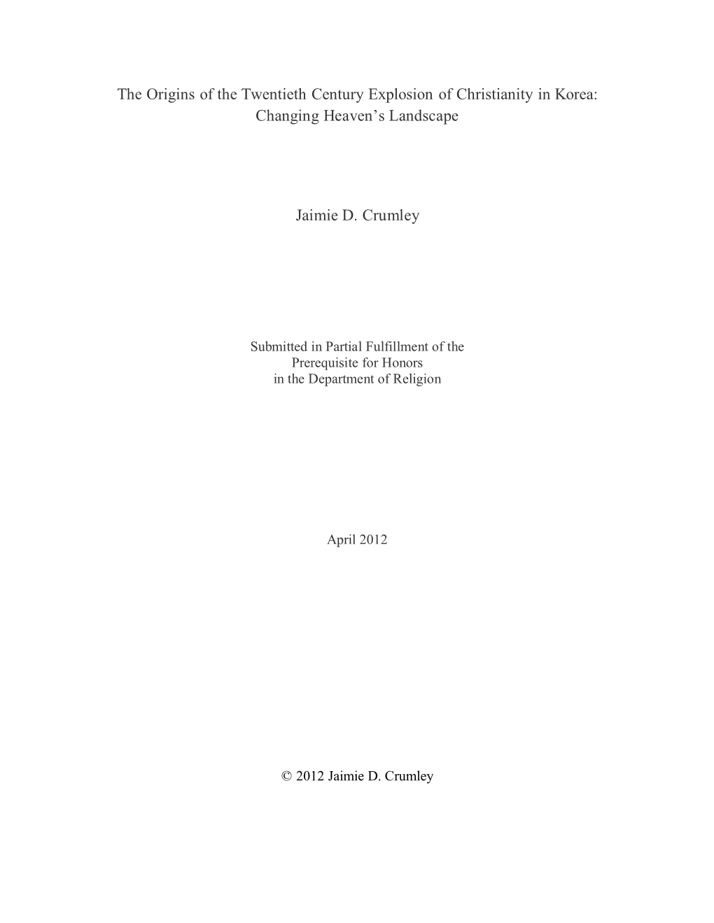 The Origins of the Twentieth Century Explosion of Christianity in Korea: Changing Heaven's Landscape Jaimie D. Crumley