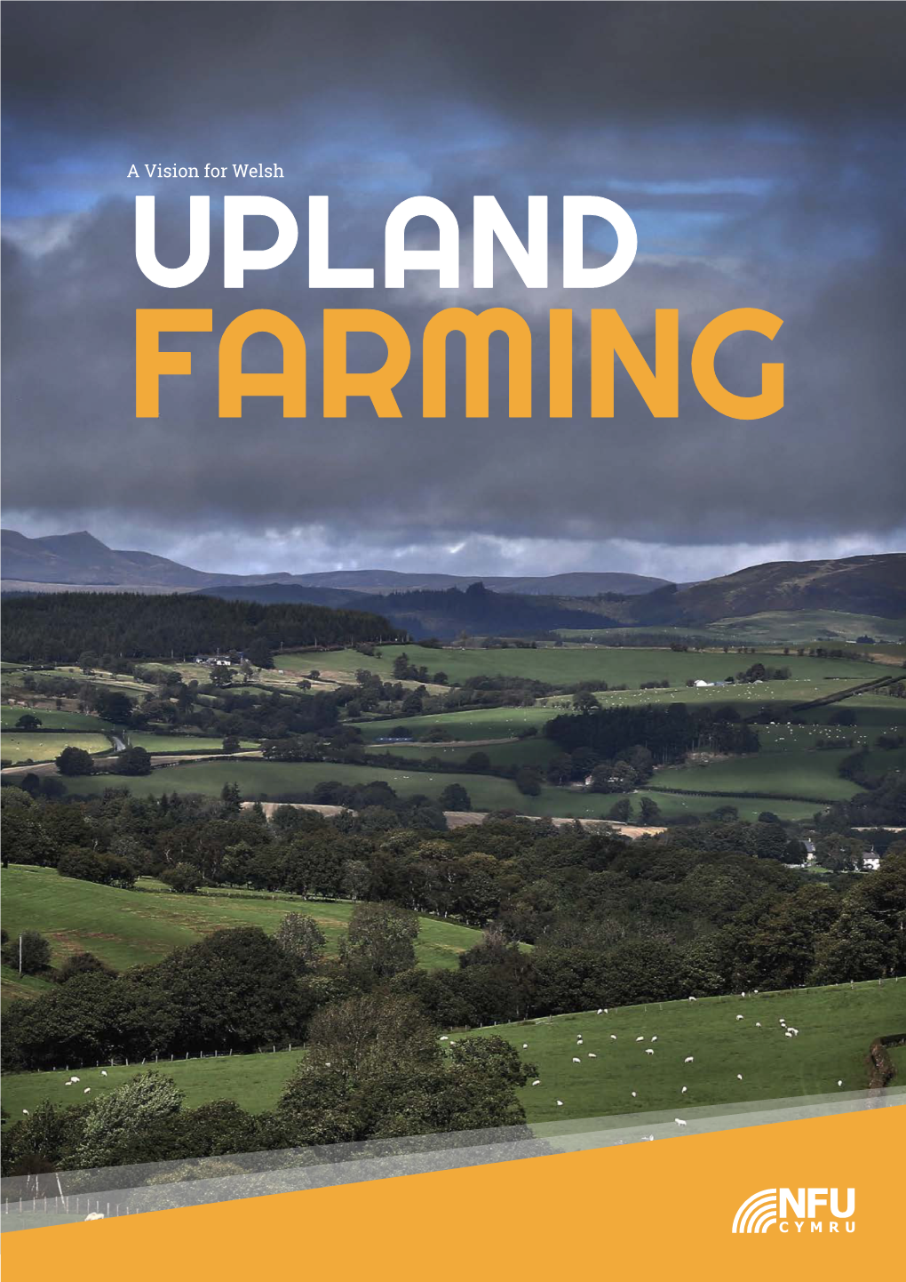 Vision for Welsh UPLAND FARMING NFU CYMRU a VISION for WELSH UPLAND FARMING