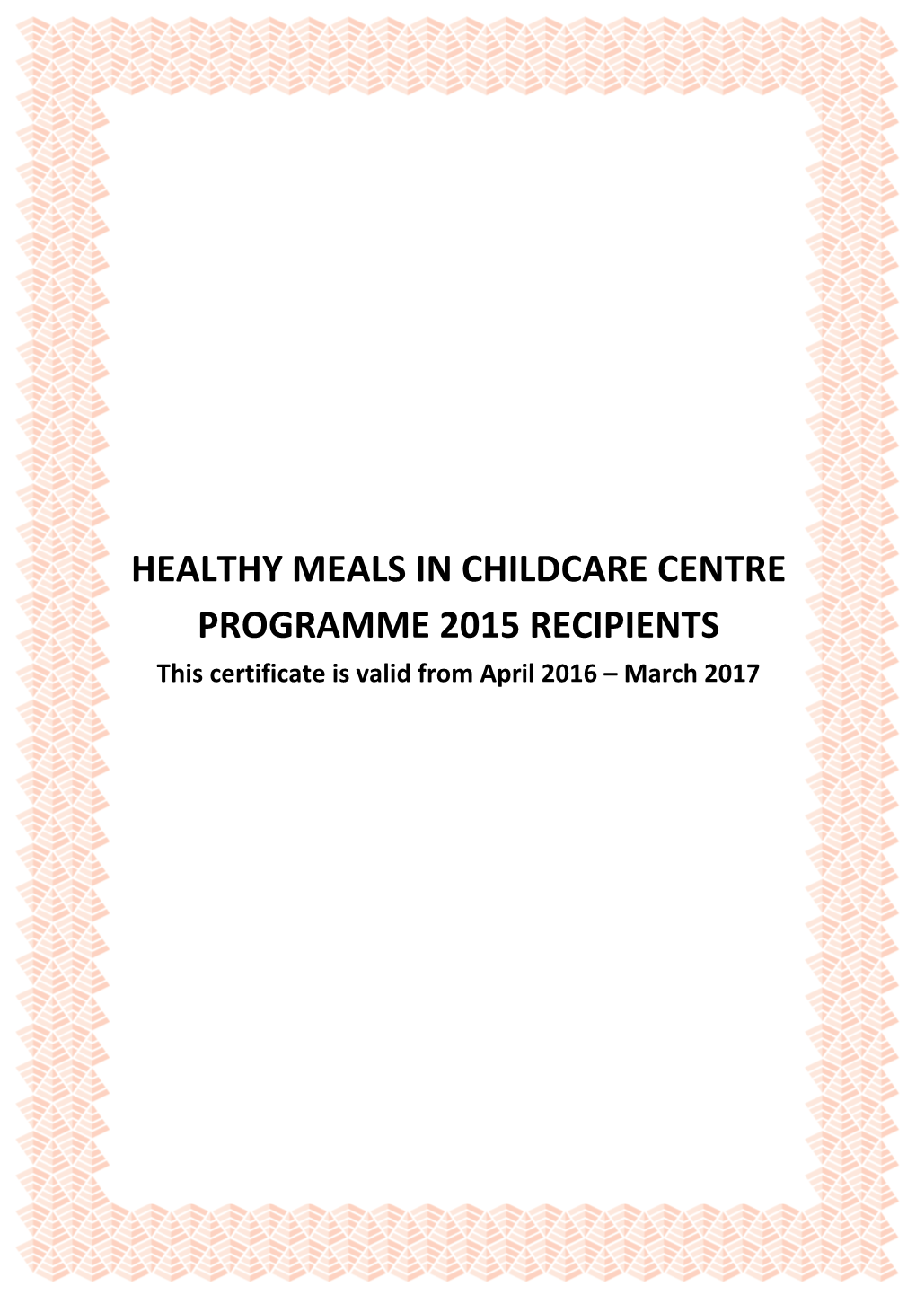 HEALTHY MEALS in CHILDCARE CENTRE PROGRAMME 2015 RECIPIENTS This Certificate Is Valid from April 2016 – March 2017