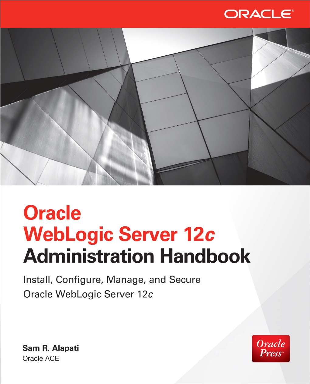 Installing Oracle Weblogic Server 12C and Using the Management Tools Oracle TIGHT / Oracle Weblogic Server 12C Administration Handbook / Sam R