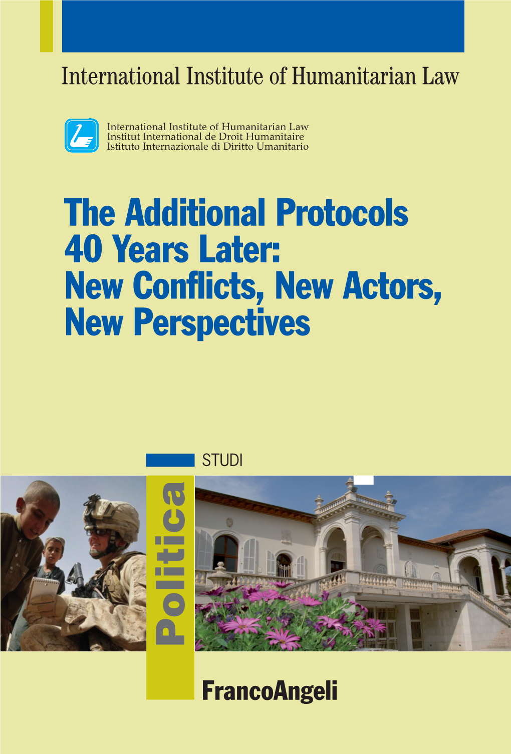 The Additional Protocols 40 Years Later: 3000.215 International Institute of Humanitarian Law New Conflicts, New Actors, New Perspectives