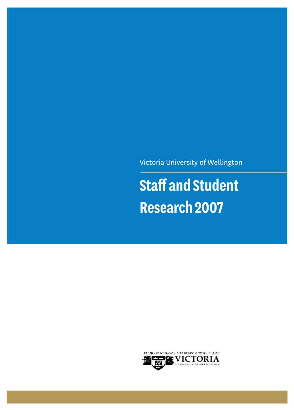 Victoria University of Wellington Staff and Student Research 2007 Table of Contents
