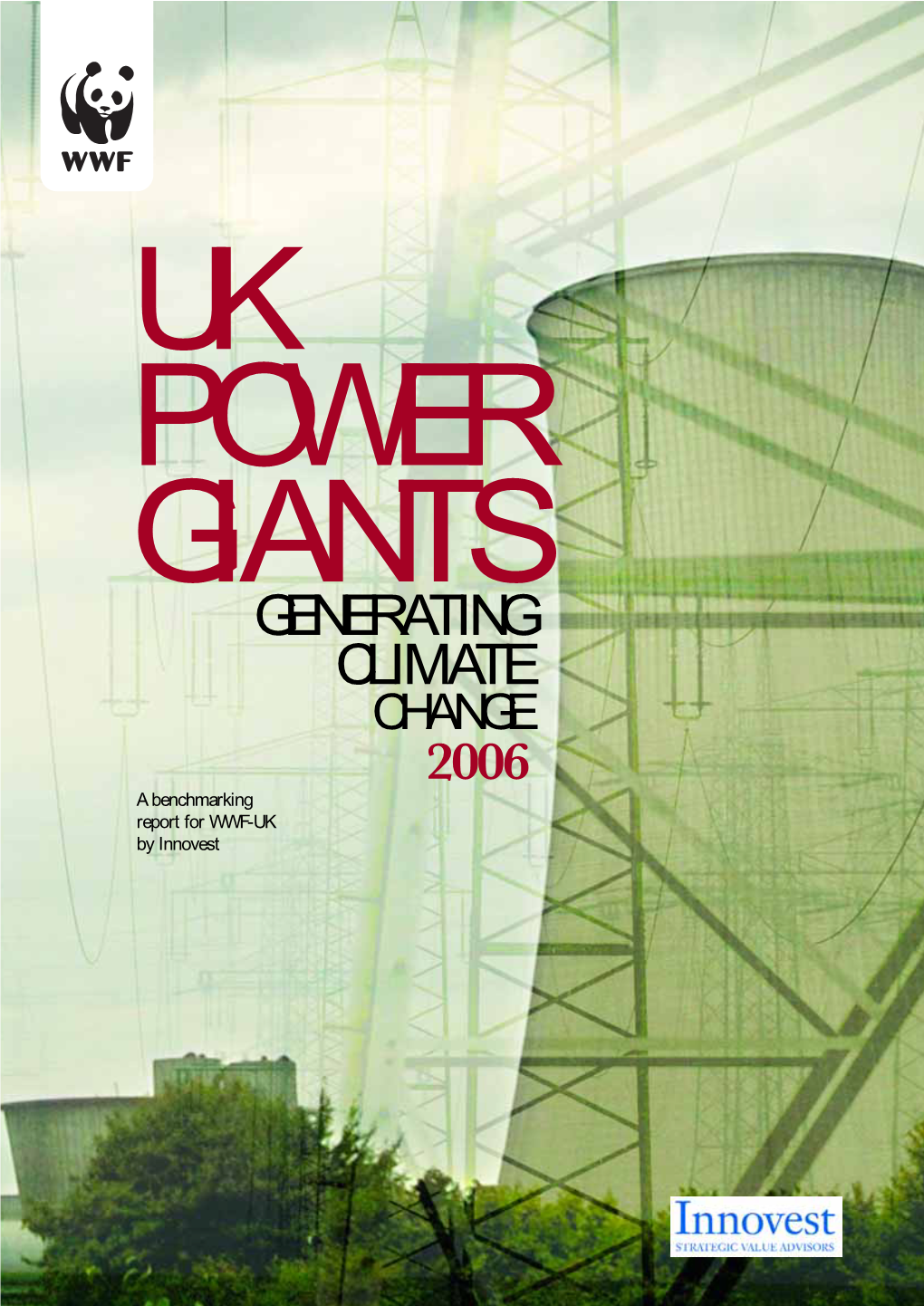 UK POWER GIANTS GENERATING CLIMATE CHANGE 2006 a Benchmarking Report for WWF-UK by Innovest Copyright © 2006 WWF-UK