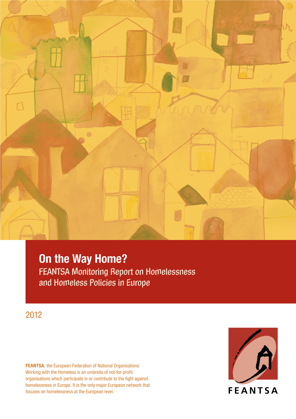 On the Way Home? FEANTSA Monitoring Report on Homelessness and Homeless Policies in Europe