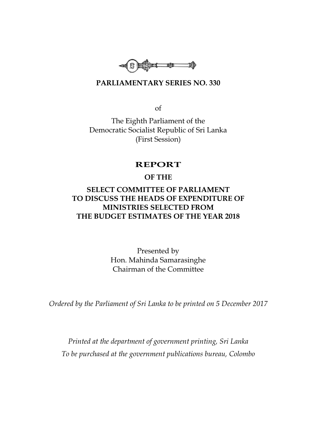 Report of the Select Committee of Parliament to Discuss the Heads of Expenditure of Ministries Selected from the Budget Estimates of the Year 2018