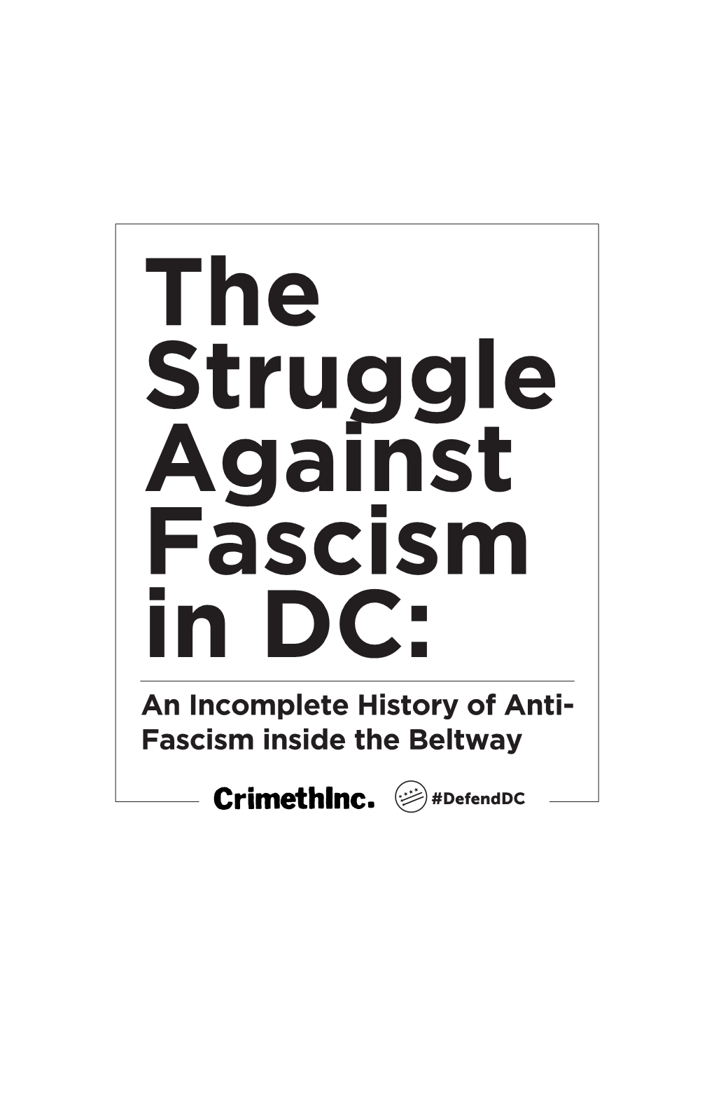 The Struggle Against Fascism in DC: an Incomplete History of Anti- Fascism Inside the Beltway the Long Struggle Against Fascism in DC