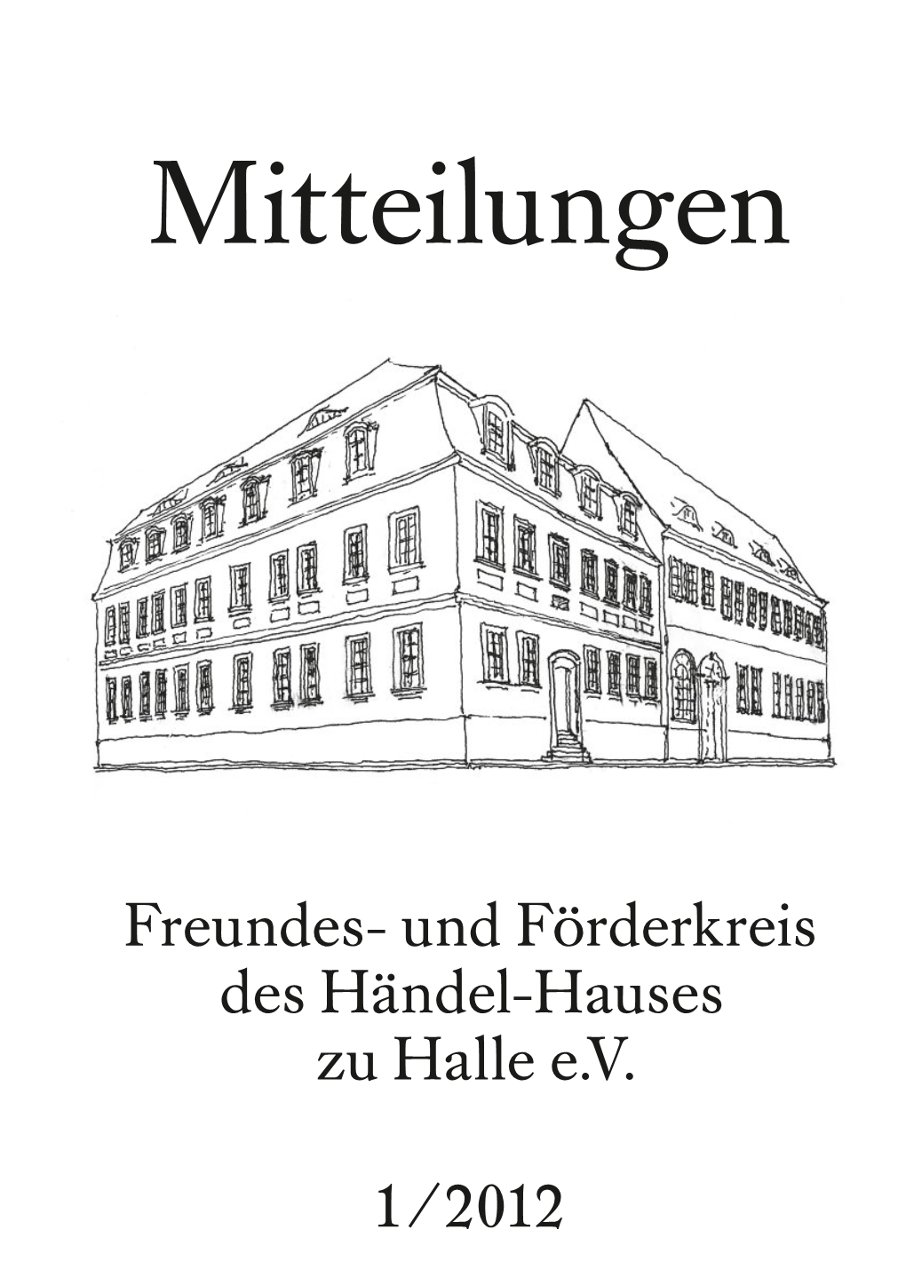 Freundes- Und Förderkreis Des Händel-Hauses Zu Halle Ev 1/2012