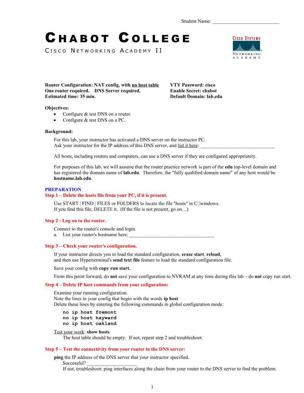 Router Configuration: NAT Config, with No Host Table VTY Password: Cisco