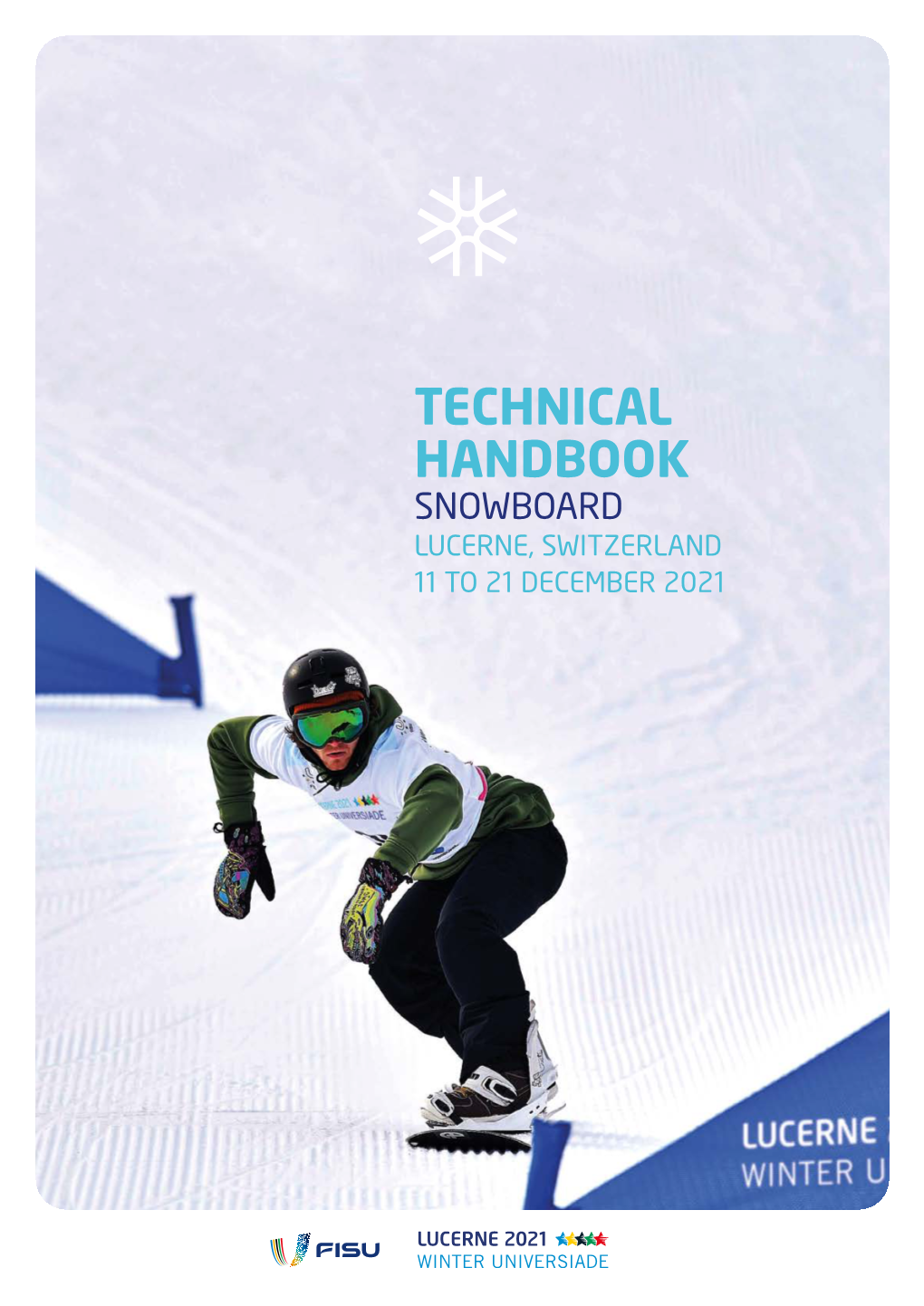 TECHNICAL HANDBOOK SNOWBOARD LUCERNE, SWITZERLAND 11 to 21 DECEMBER 2021 LUCERNE 2021 WINTER UNIVERSIADE Impressum Version: June 2021