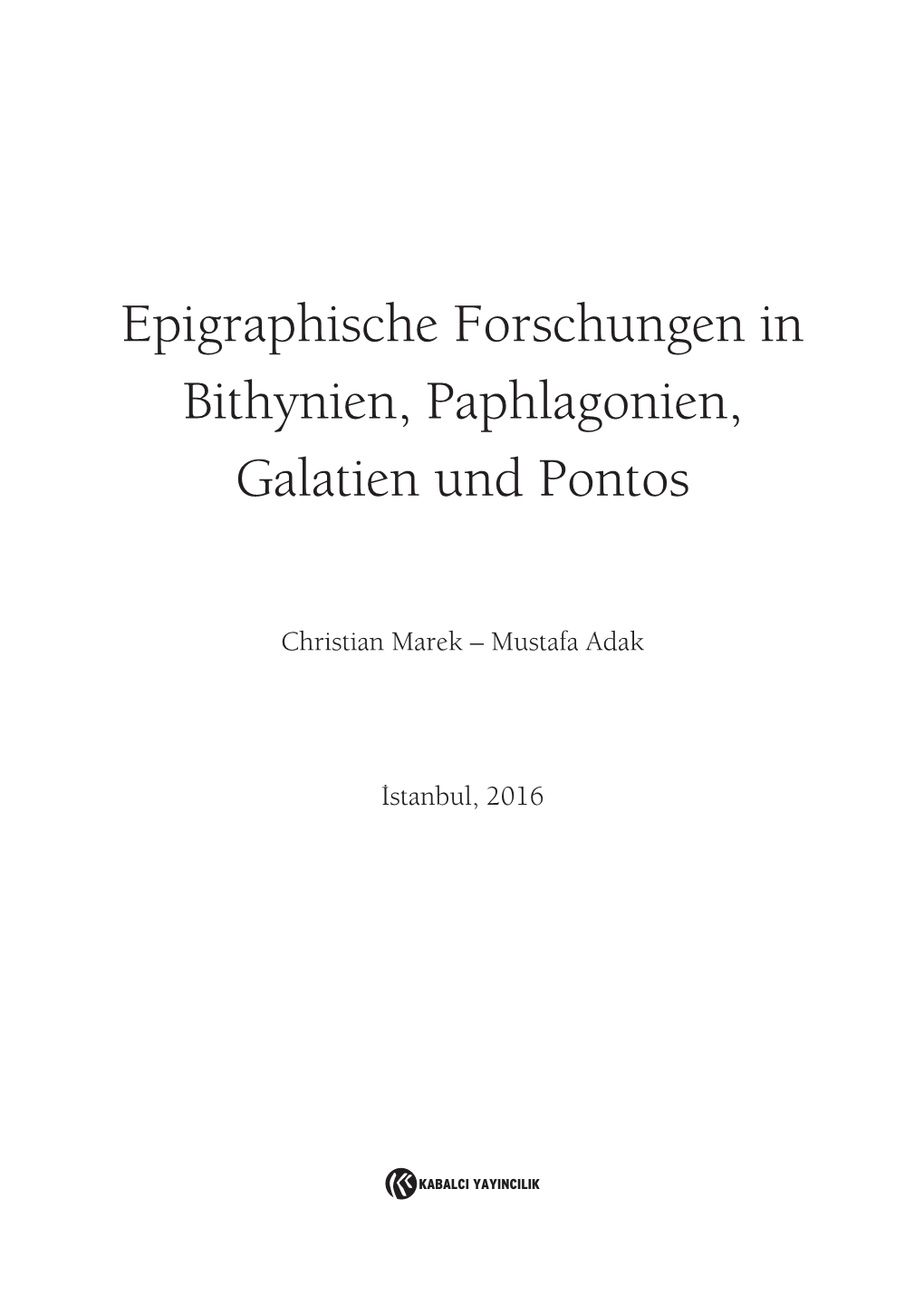 Epigraphische Forschungen in Bithynien, Paphlagonien, Galatien Und Pontos