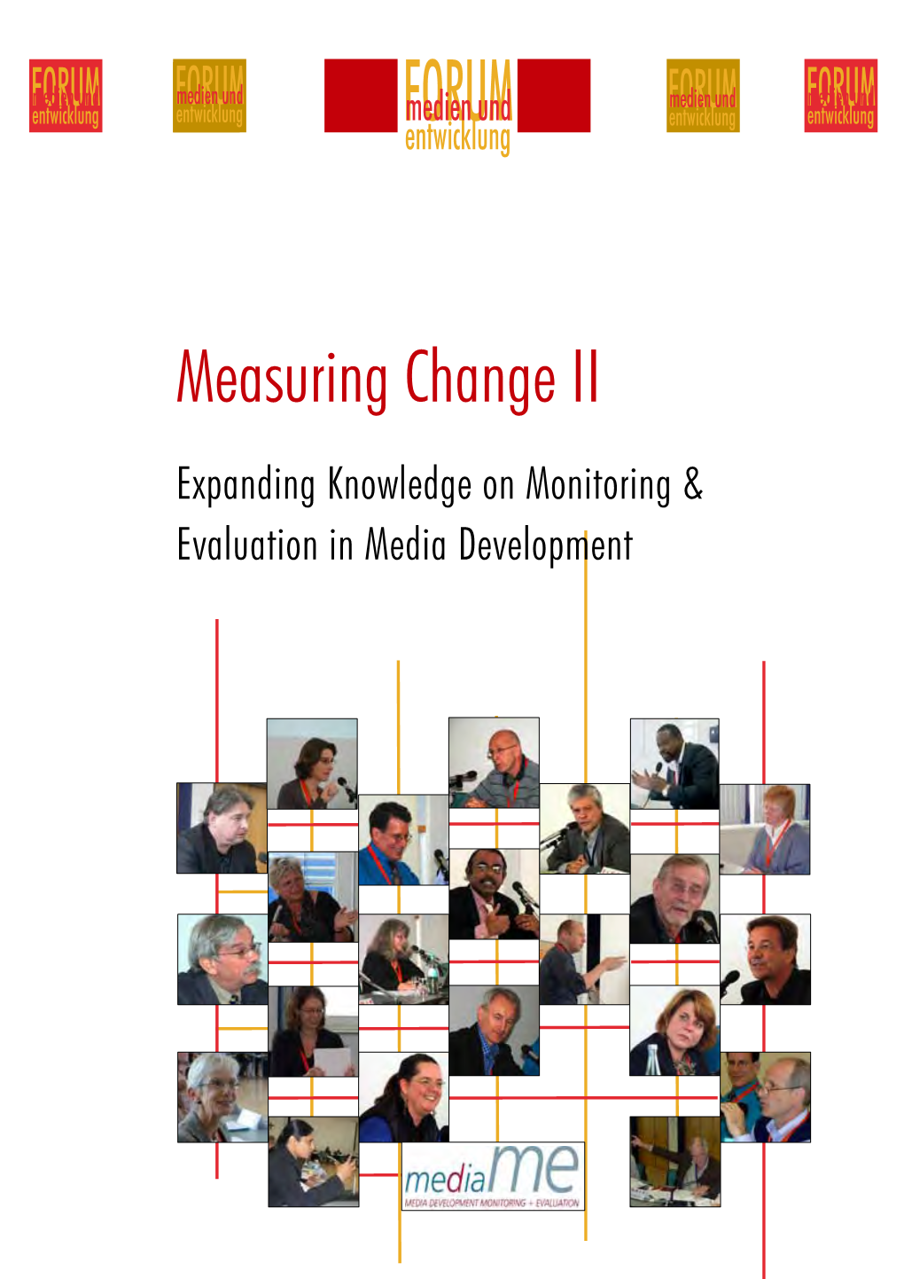 Measuring Change II Expanding Knowledge on Monitoring & Evaluation in Media Development 5Th Symposium Forum Media and Development: Measuring Change II