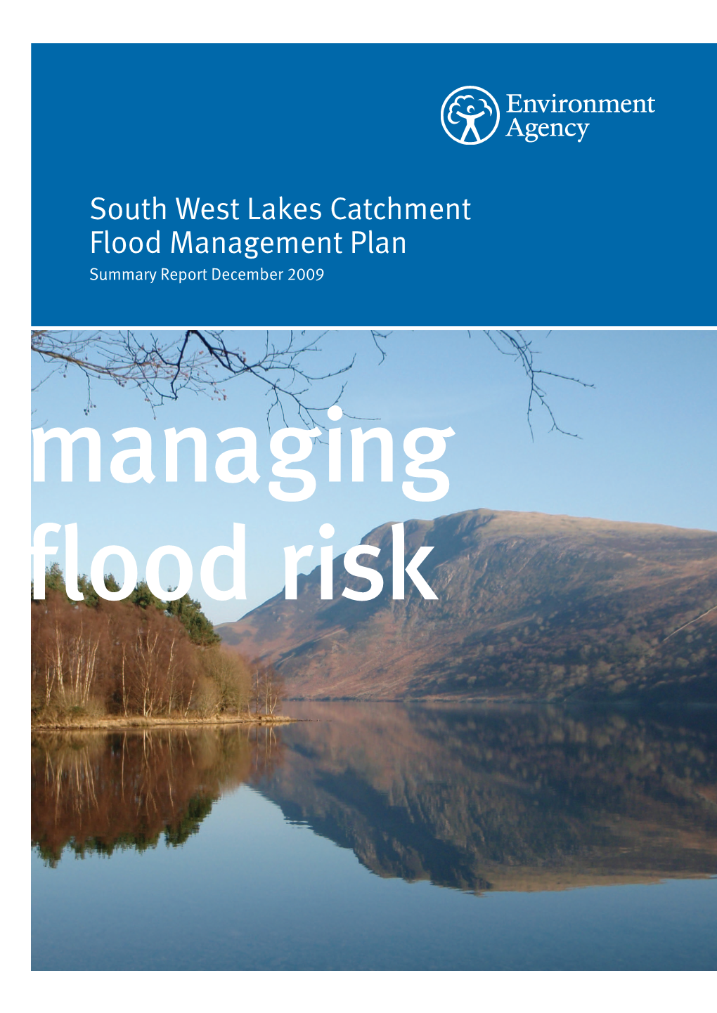 South West Lakes Catchment Flood Management Plan Summary Report December 2009 Managing Flood Risk We Are the Environment Agency