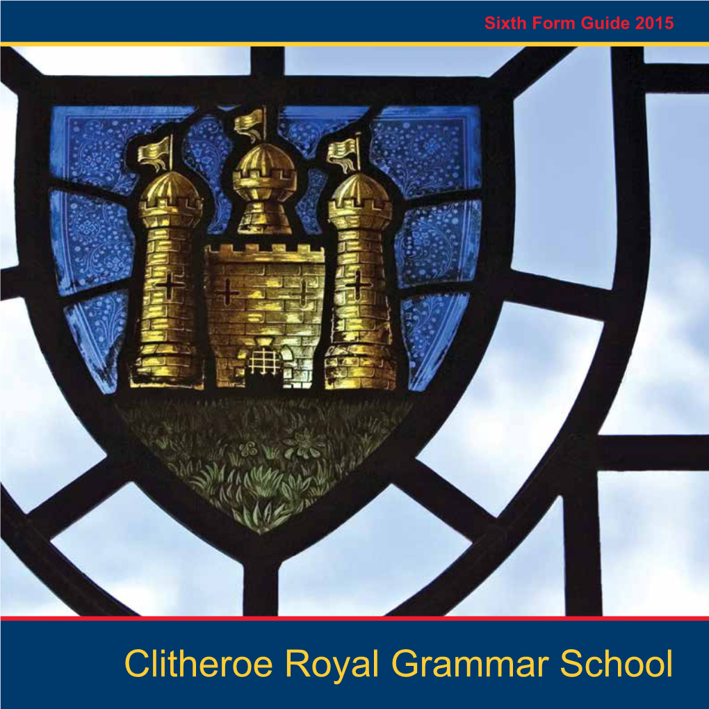 Clitheroe Royal Grammar School Welcome SIXTH FORM GUIDE 2015