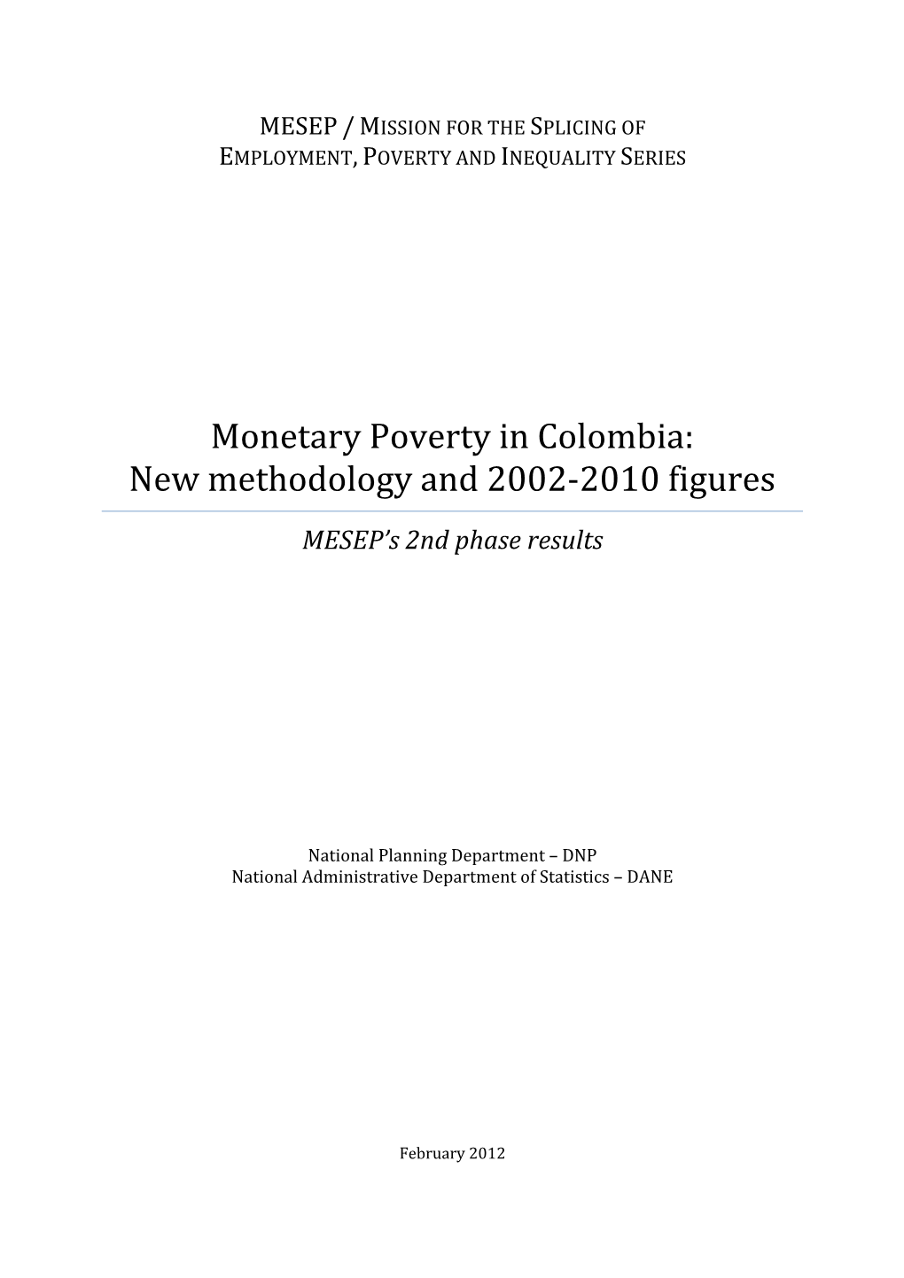 Monetary Poverty in Colombia: New Methodology and 2002‐2010 Figures MESEP’S 2Nd Phase Results