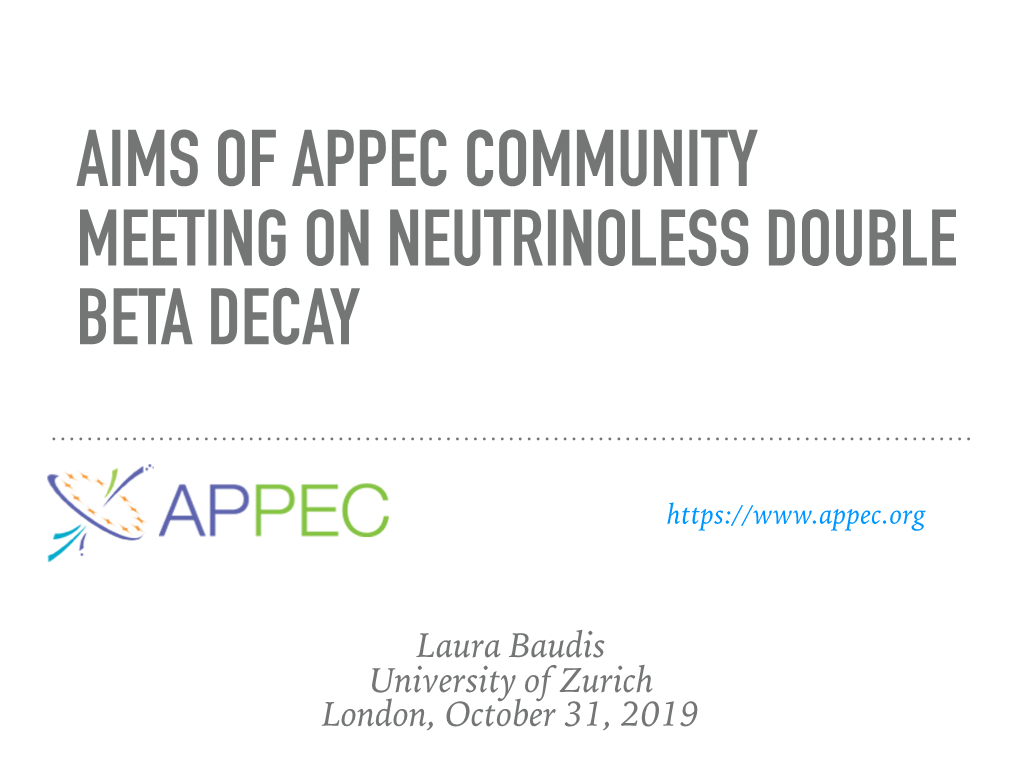 Laura Baudis University of Zurich London, October 31, 2019 APPEC OBJECTIVES