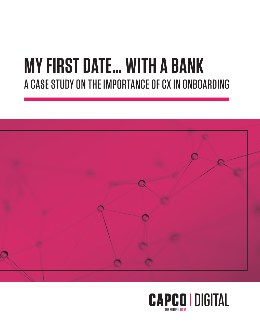 My First Date… with a Bank a Case Study on the Importance of Cx in Onboarding Contents