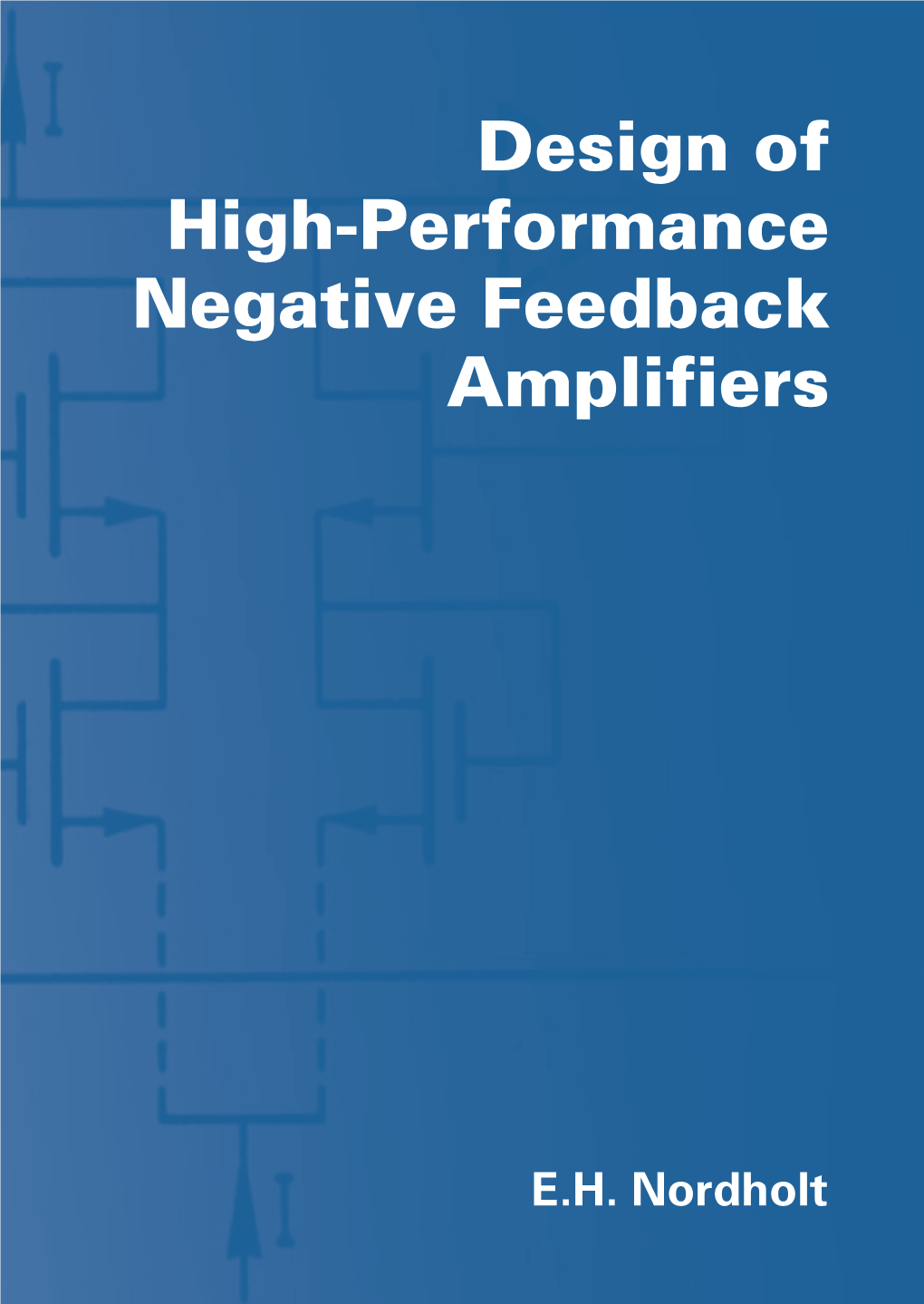 Design of High-Performance Negative Feedback Amplifiers E.H