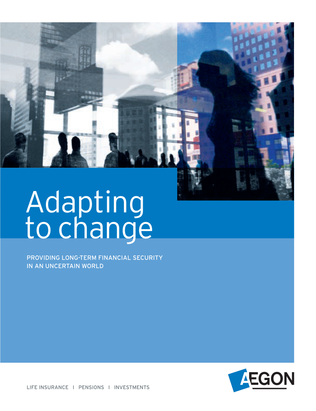 AEGON ANNUAL REPORT 2008 7 Strategy | ADAPTING to a CHANGING BUSINESS ENVIRONMENT