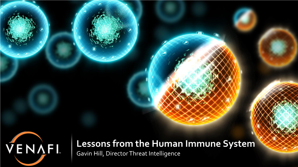 Lessons from the Human Immune System Gavin Hill, Director Threat Intelligence