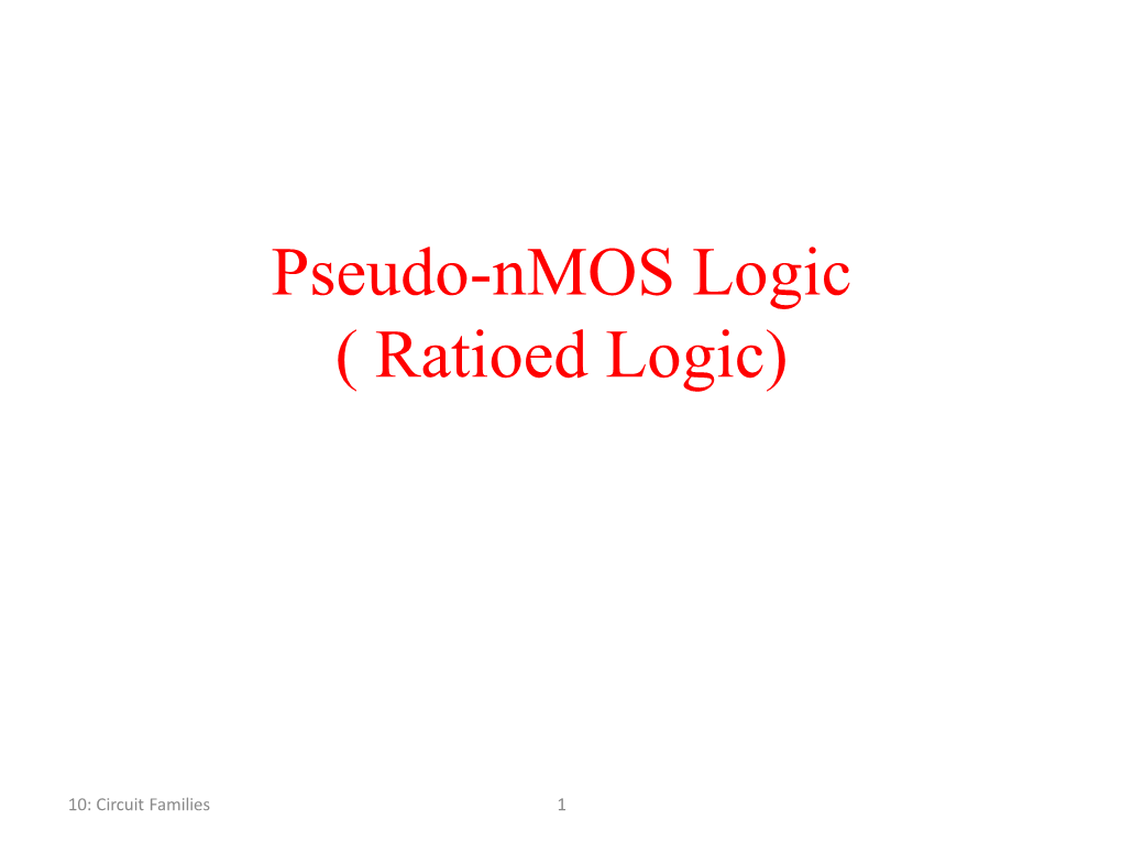 Pseudo-Nmos Logic ( Ratioed Logic)