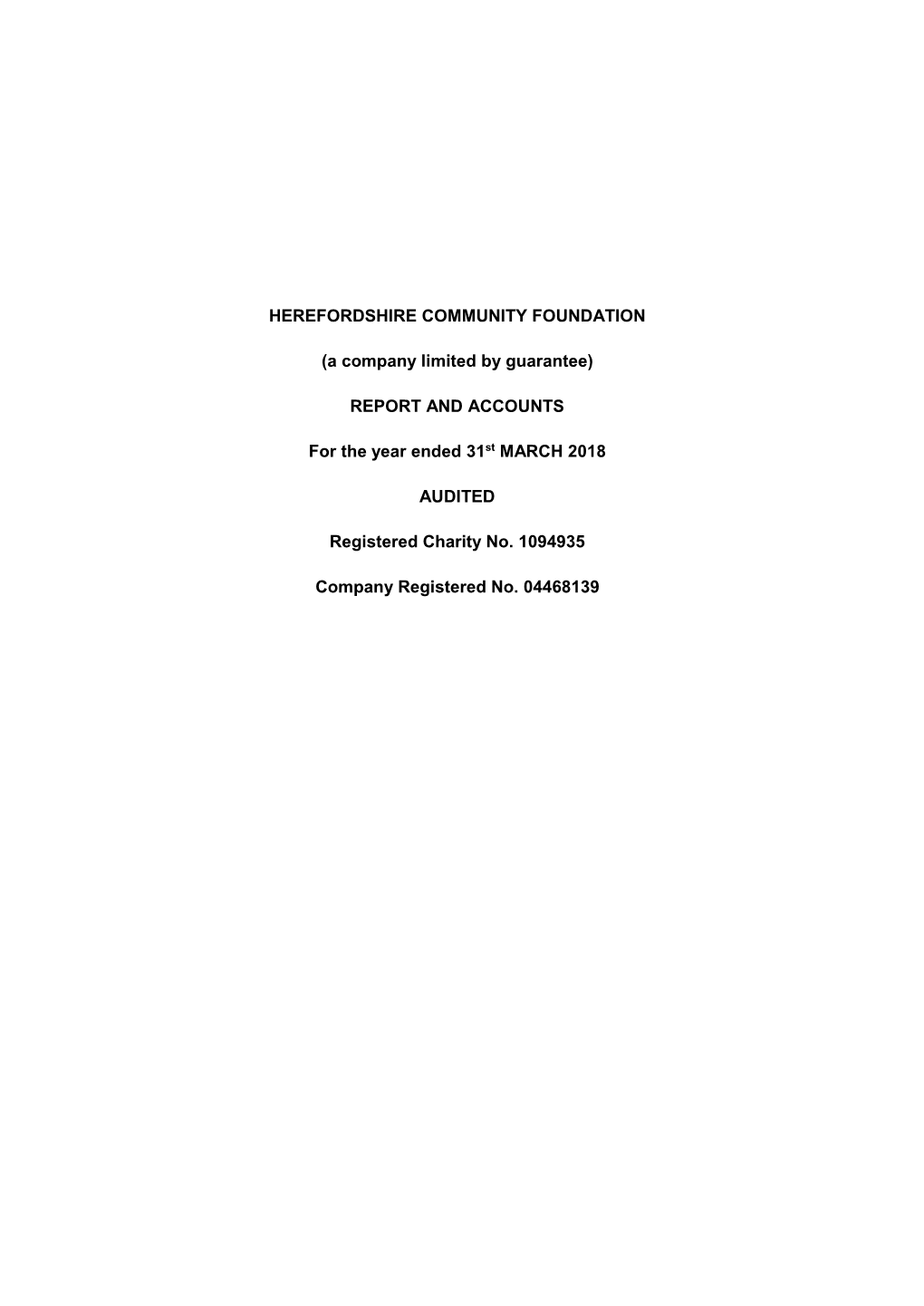 HEREFORDSHIRE COMMUNITY FOUNDATION (A Company Limited by Guarantee) REPORT and ACCOUNTS for the Year Ended 31St MARCH 2018 AUDIT