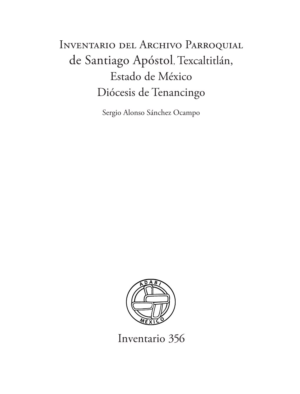 Inventario Del Archivo Parroquial De Santiago Apóstol, Texcaltitlán, Estado De México Diócesis De Tenancingo