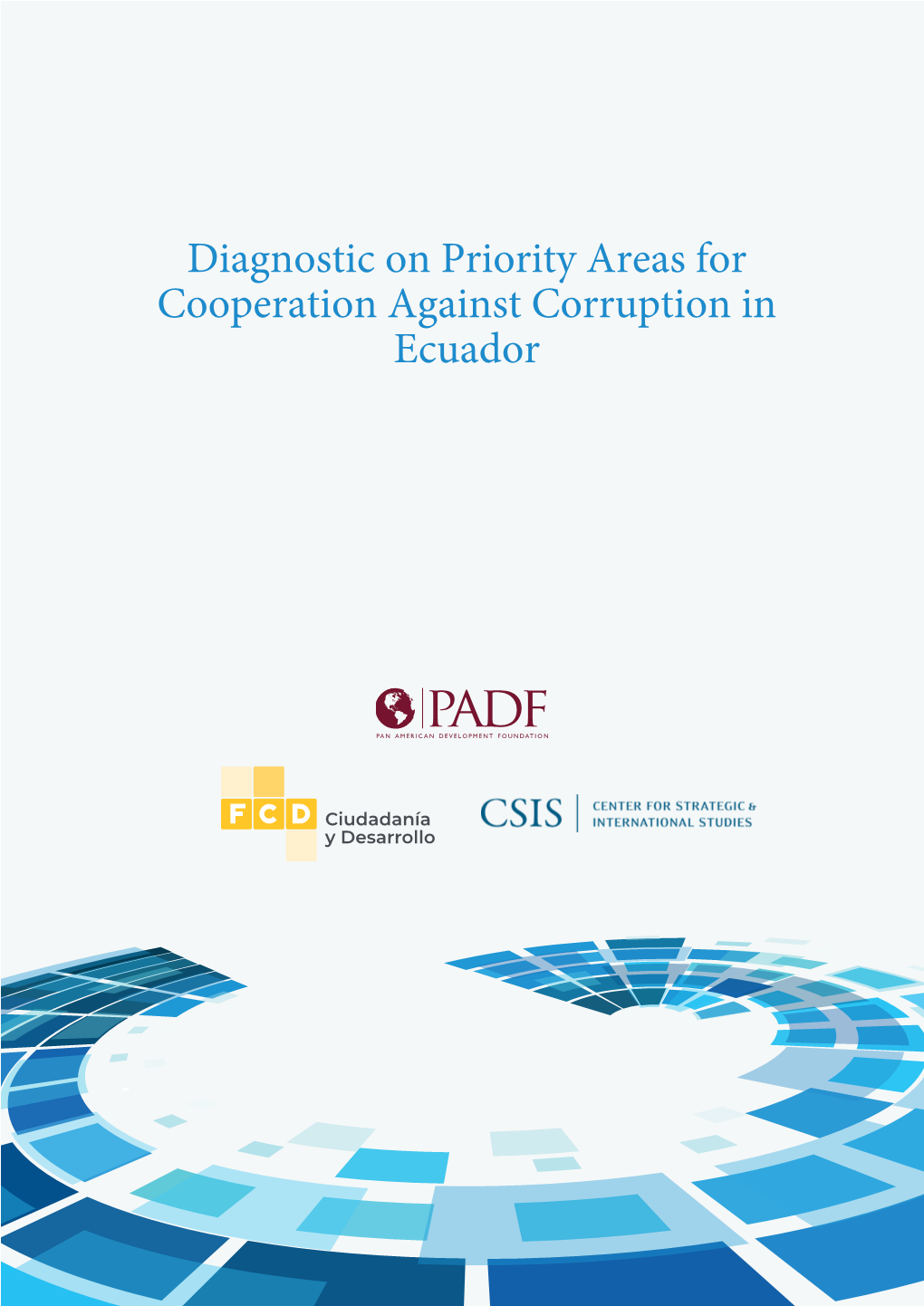 Diagnostic on Priority Areas for Cooperation Against Corruption in Ecuador Diagnostic on Priority Areas for Cooperation Against Corruption in Ecuador