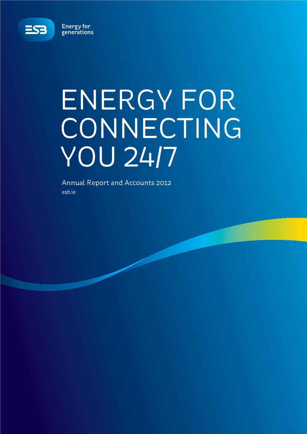 ENERGY for CONNECTING YOU 24/7 Annual Report and Accounts 2012 Esb.Ie