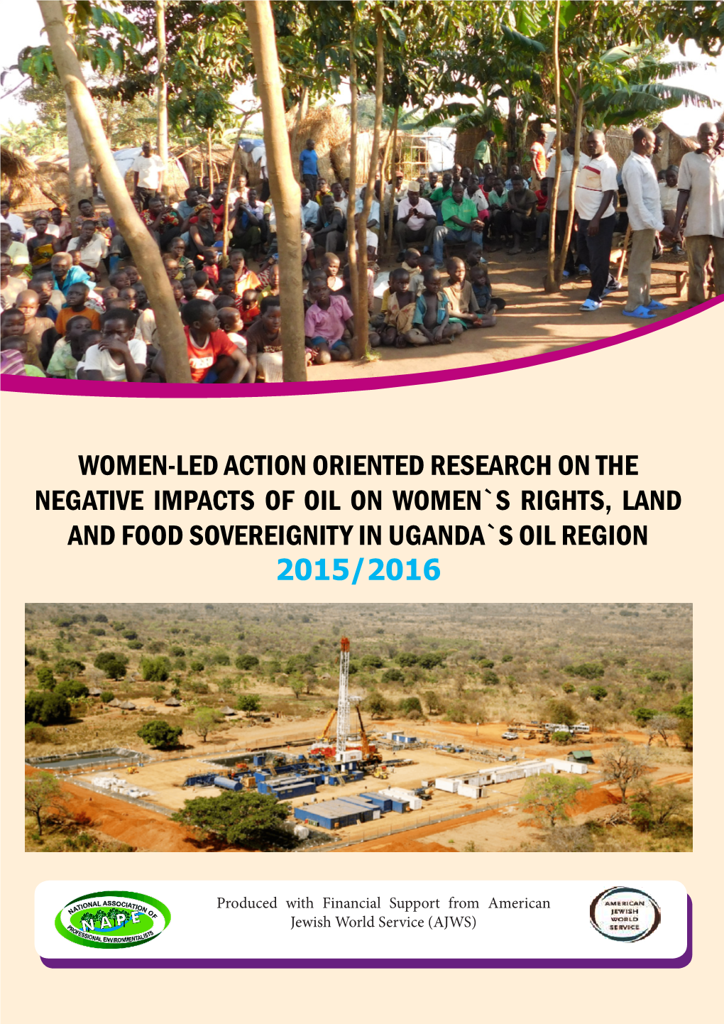 Women-Led Action Oriented Research on the Negative Impacts of Oil on Women`S Rights, Land and Food Sovereignity in Uganda`S Oil Region 2015/2016